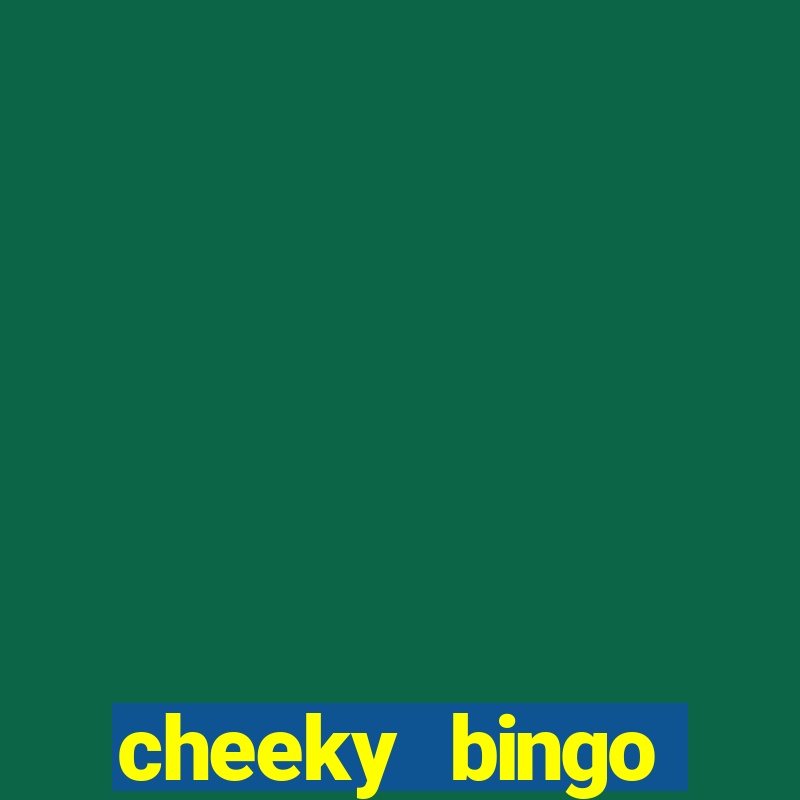 cheeky bingo members login