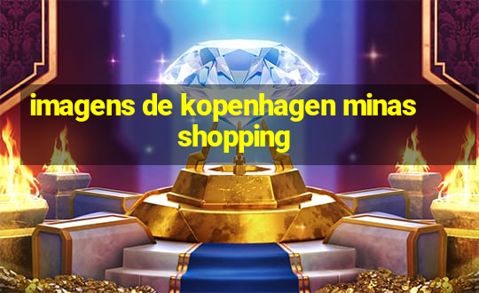 imagens de kopenhagen minas shopping