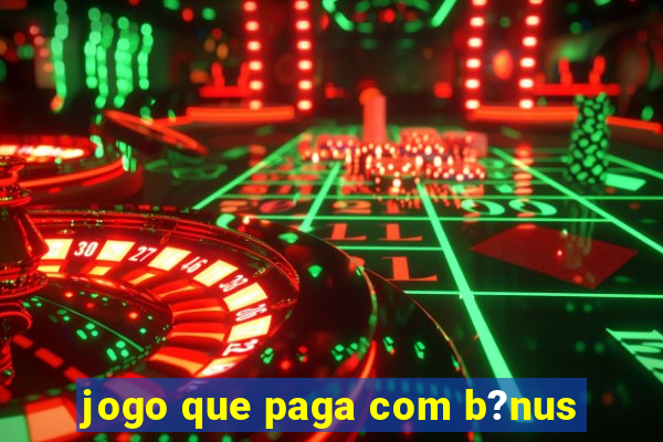 jogo que paga com b?nus