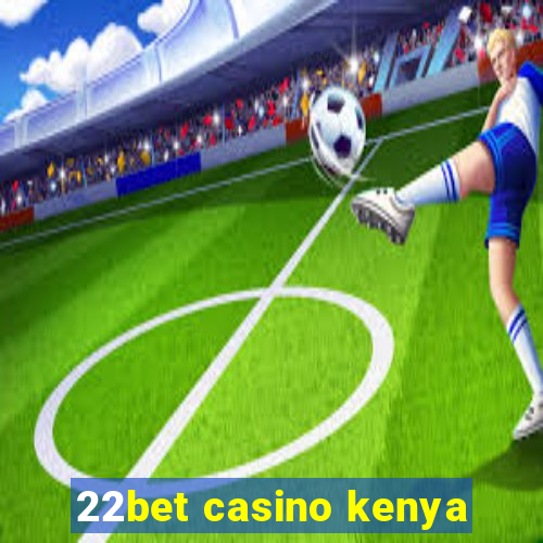 22bet casino kenya