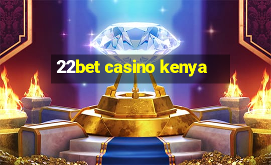 22bet casino kenya