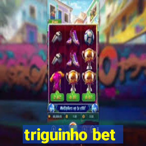 triguinho bet