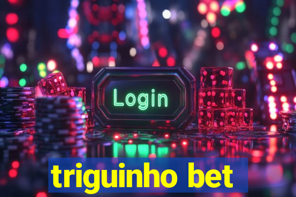 triguinho bet