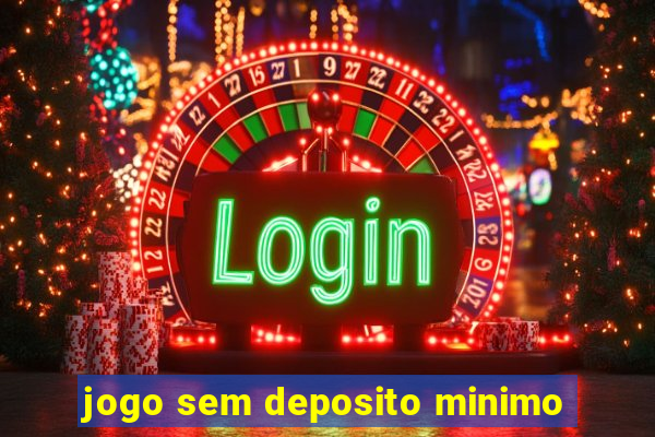 jogo sem deposito minimo