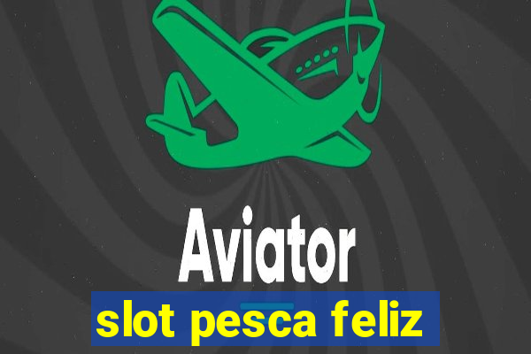 slot pesca feliz