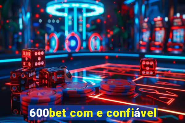 600bet com e confiável