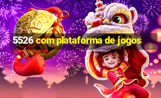 5526 com plataforma de jogos