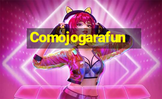 Comojogarafun