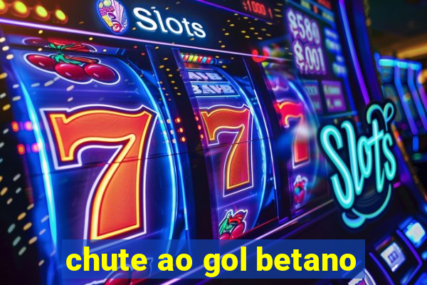 chute ao gol betano