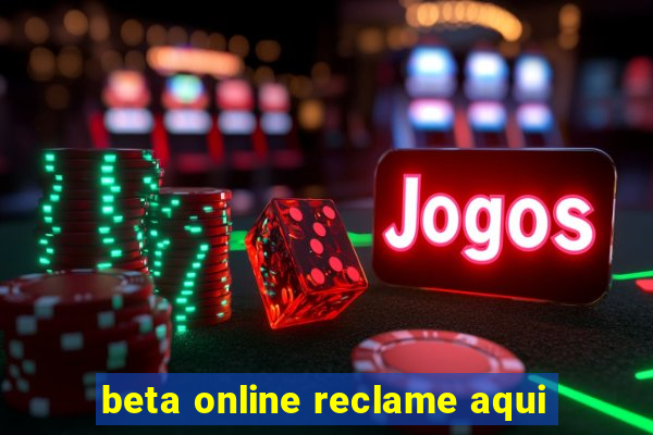 beta online reclame aqui