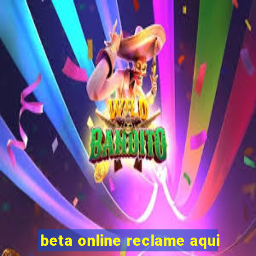 beta online reclame aqui