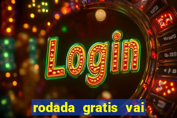 rodada gratis vai de bet