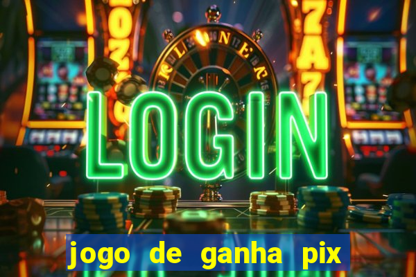 jogo de ganha pix na hora