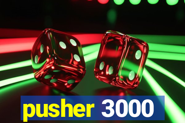 pusher 3000