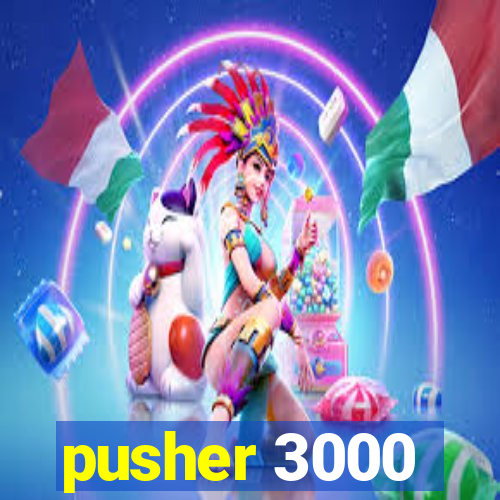 pusher 3000