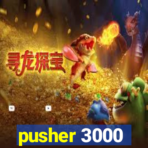 pusher 3000