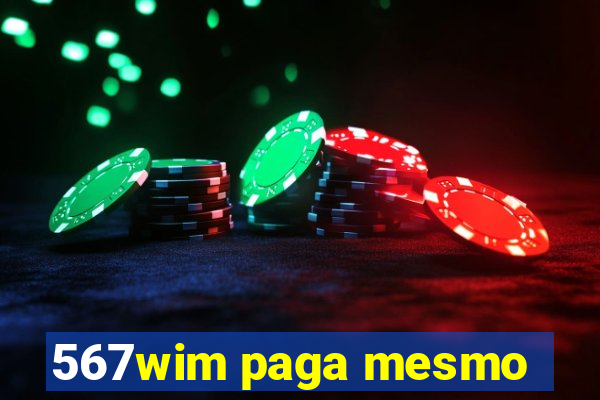 567wim paga mesmo