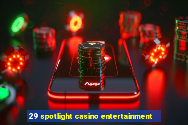 29 spotlight casino entertainment