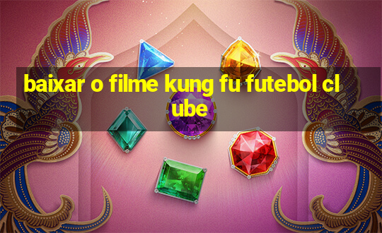 baixar o filme kung fu futebol clube