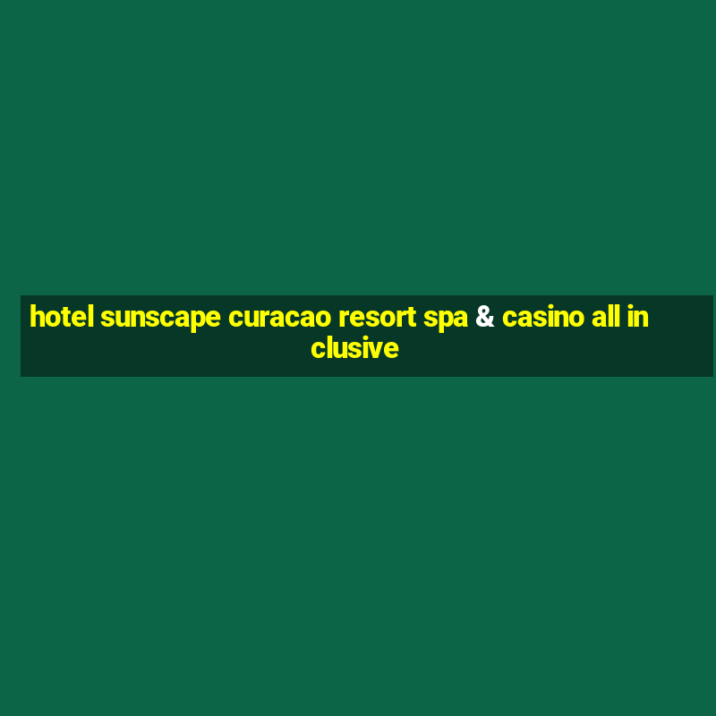 hotel sunscape curacao resort spa & casino all inclusive