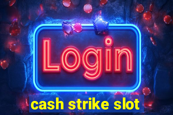 cash strike slot