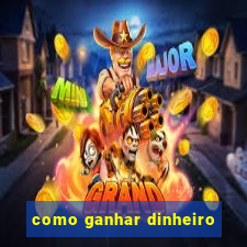 como ganhar dinheiro