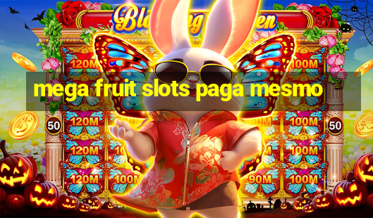 mega fruit slots paga mesmo