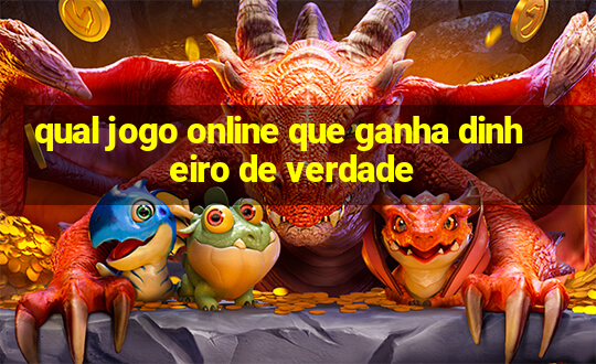 qual jogo online que ganha dinheiro de verdade