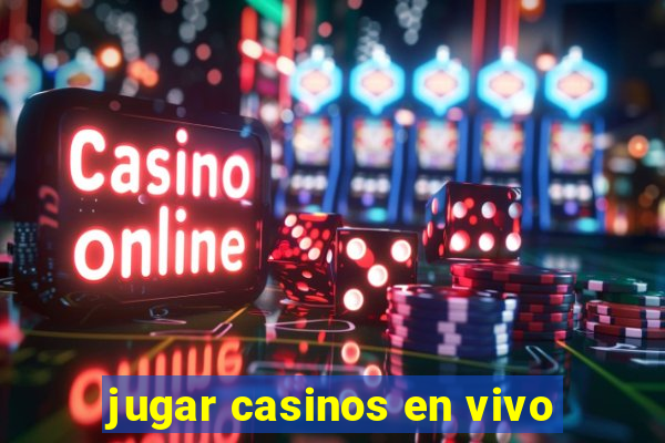 jugar casinos en vivo