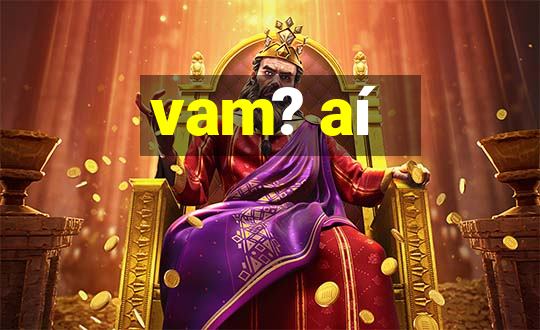 vam? aí