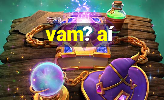 vam? aí