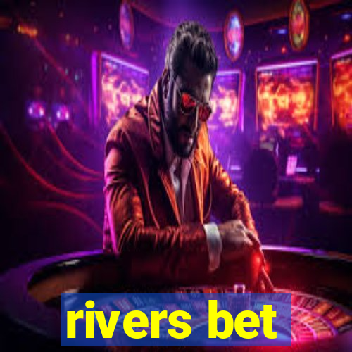 rivers bet