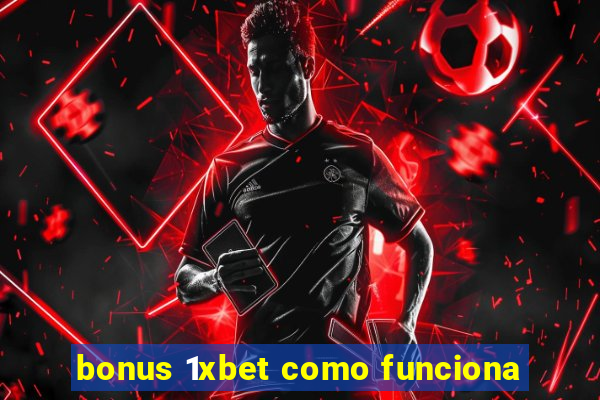 bonus 1xbet como funciona