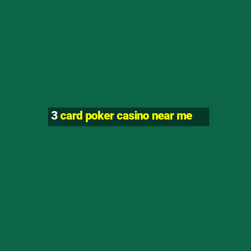 3 card poker casino near me