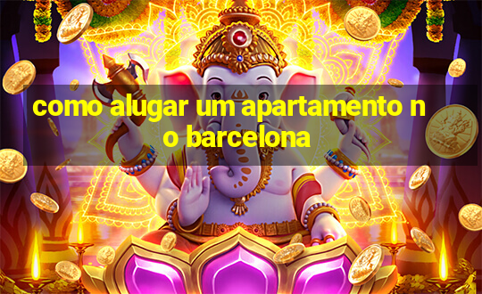 como alugar um apartamento no barcelona