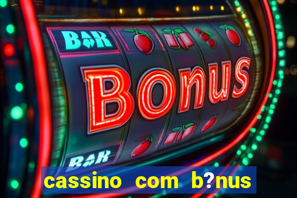 cassino com b?nus sem depósito