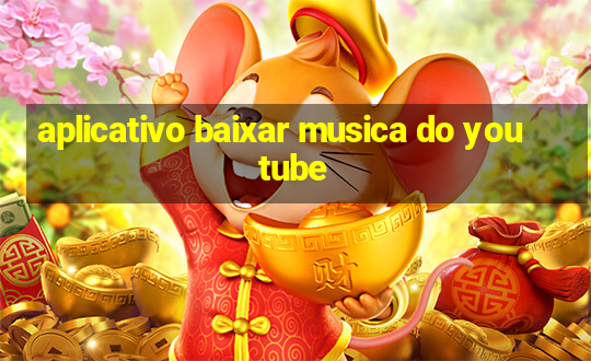 aplicativo baixar musica do youtube