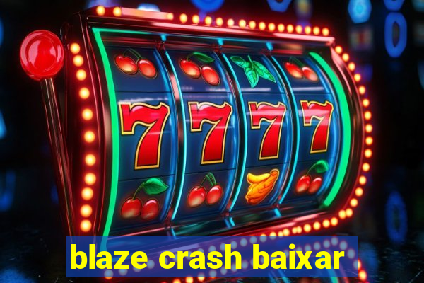 blaze crash baixar