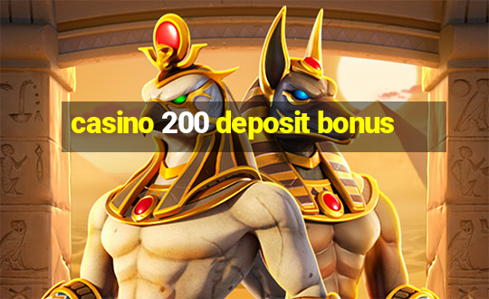 casino 200 deposit bonus