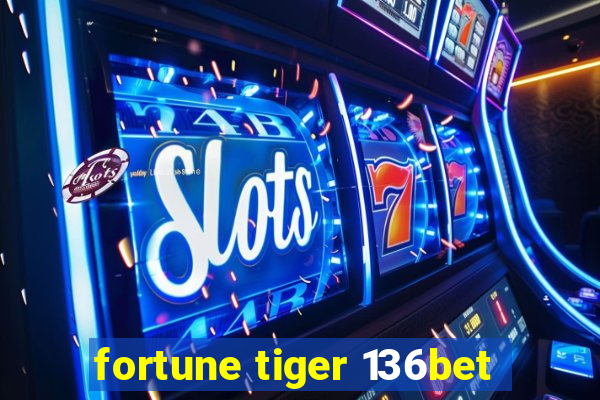 fortune tiger 136bet