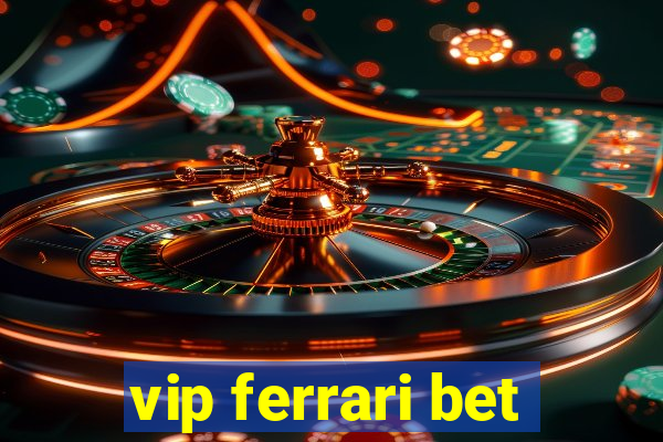 vip ferrari bet