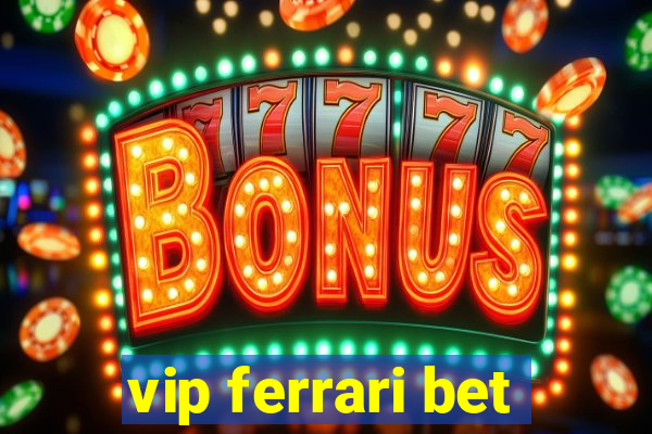 vip ferrari bet