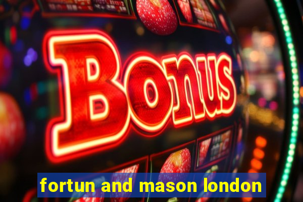 fortun and mason london