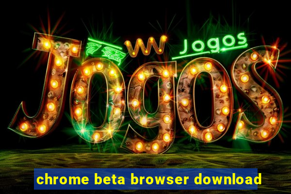 chrome beta browser download