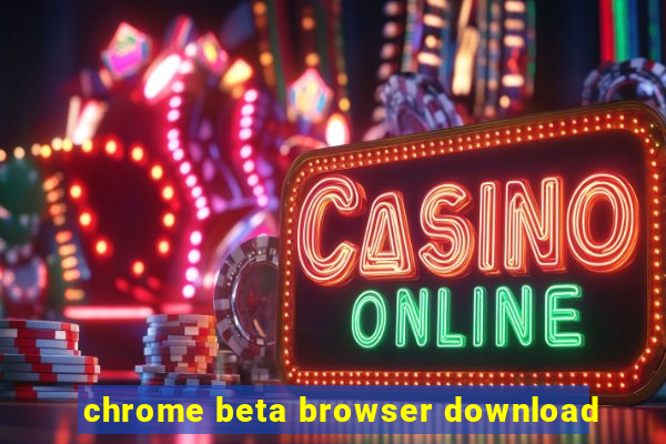 chrome beta browser download