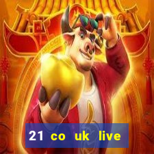 21 co uk live casino show