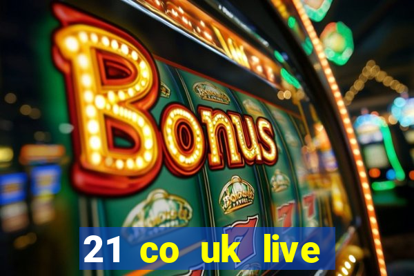 21 co uk live casino show