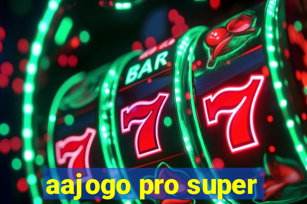 aajogo pro super