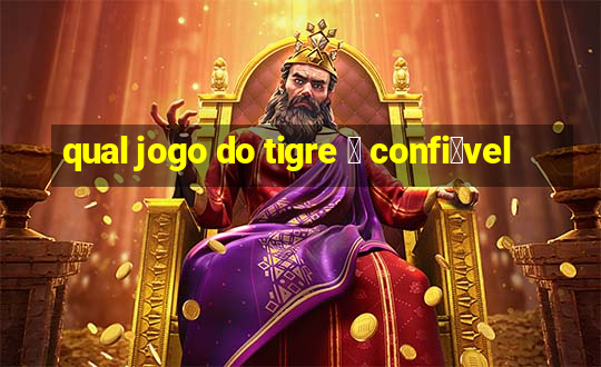 qual jogo do tigre 茅 confi谩vel