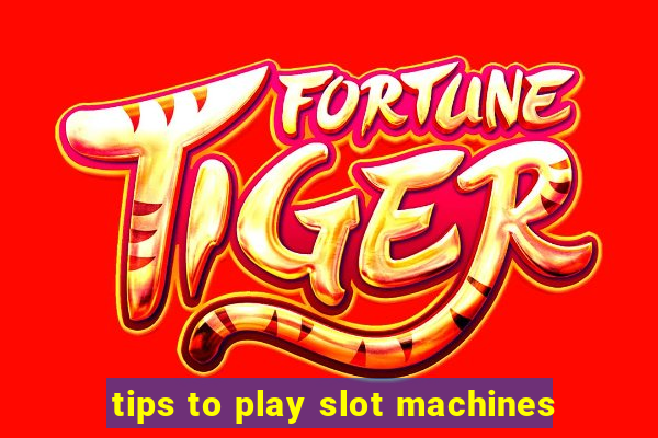 tips to play slot machines